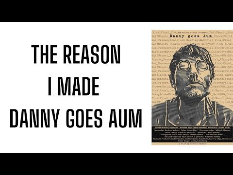 The reason why I made Danny Goes Aum